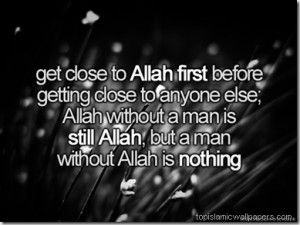 Get Close to Allah First before… Islamic Quotes About Allah