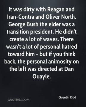 with Reagan and Iran-Contra and Oliver North. George Bush the elder ...