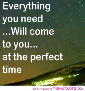 ... you-need-will-come-perfect-time-quote-picture-quotes-sayings-pics.jpg