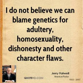Jerry Falwell - I do not believe we can blame genetics for adultery ...