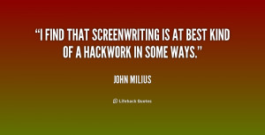 find that screenwriting is at best kind of a hackwork in some ways ...