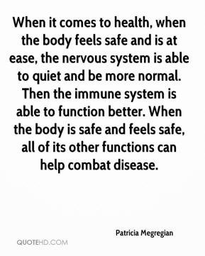 comes to health, when the body feels safe and is at ease, the nervous ...