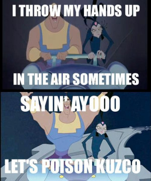 The Emperors New groove. Cronk singing about poisoning Kuzco.