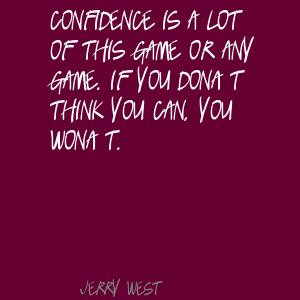 or any game. If you don’t think you can, you won’t.