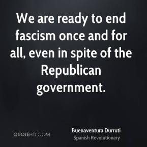 Buenaventura Durruti - We are ready to end fascism once and for all ...