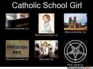 frabz-Catholic-School-Girl-What-my-friends-think-I-do-What-my-mom-thin ...