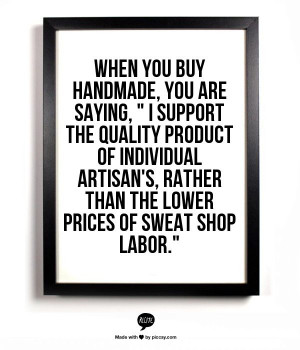 When you buy handmade, you are saying, 