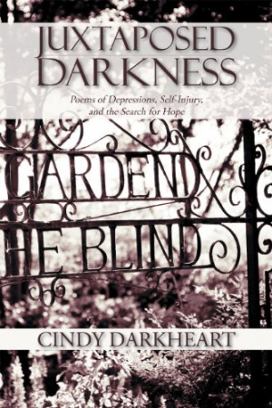 Book: Juxtaposed Darkness - Poems of depressions, self-injury, and the ...