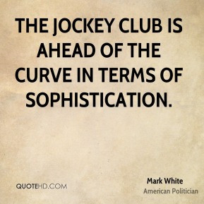 Mark White - The Jockey Club is ahead of the curve in terms of ...
