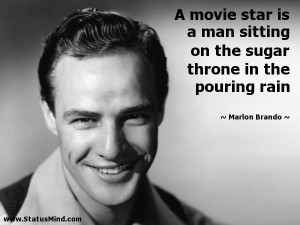 ... sugar throne in the pouring rain - Marlon Brando Quotes - StatusMind