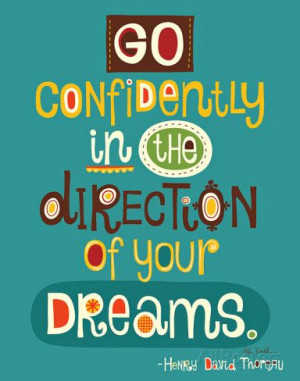 ... David Thoreau quote: Go confidently in the direction of your dreams