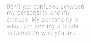 Funny Quote - Don't get confused by my personality and my attitude
