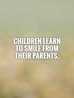 children learn to smile from their parents picture quote 1