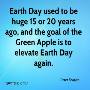 Earth Day used to be huge 15 or 20 years ago, and the goal of the ...