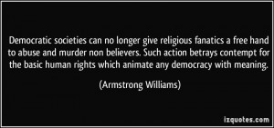 Democratic societies can no longer give religious fanatics a free hand ...