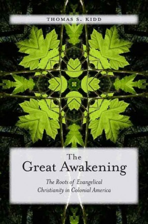 The Great Awakening: The Roots of Evangelical Christianity in Colonial ...