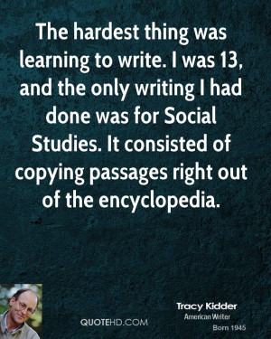 hardest thing was learning to write. I was 13, and the only writing ...
