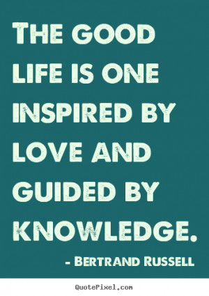 and guided by knowledge bertrand russell more love quotes life quotes ...