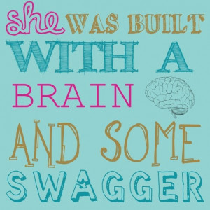 She was built with a brain and some swagger- Awolnation