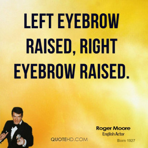 roger-moore-quote-left-eyebrow-raised-right-eyebrow-raised.jpg