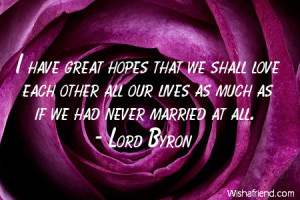 have great hopes that we shall love each other all our lives as much ...