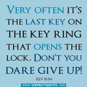 ... Opens The Lock. Don’t You Dare Give Up ” - Rev Run ~ Success Quote
