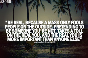 mask only fools people on the outside. Pretending to be someone ...