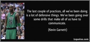 last couple of practices, all we've been doing is a lot of defensive ...
