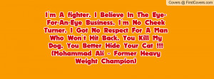 -For-An-Eye Business. I`m No Cheek Turner. I Got No Respect For A Man ...