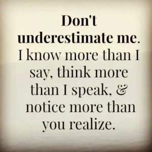 Don't underestimate me.