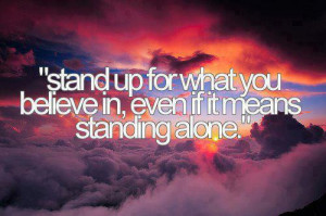 ... when you stand alone for god and his truth you are never alone though