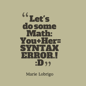 Quotes Picture: let's do some math: you her= syntax error! :d