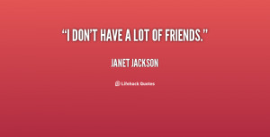 Dont Have Friends Quotes -janet-jackson-i-dont-have