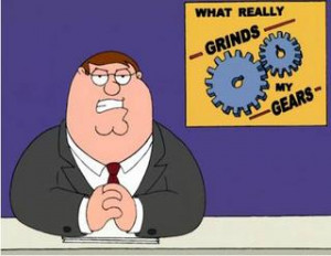 You Know What Really Grinds My Gears? Top 10 Things that Annoy People ...