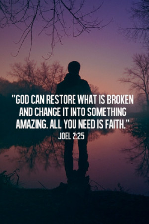 God Can Restore What Is Broken And Change It Into Something Amazing ...