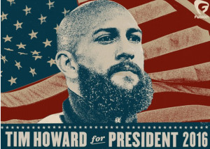 Power: 'Tim Howard for President' posters for the 2016 US general ...