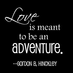 Adventure Quotes, Presidents Gordon, Lds Marriage Quotes, Lds Quotes ...