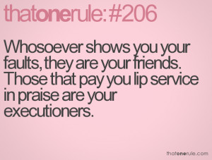 ... . Those that pay you lip service in praise are your executioners
