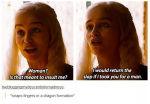 You just got burned by Daenerys Stormborn of House Targaryen, Queen of ...