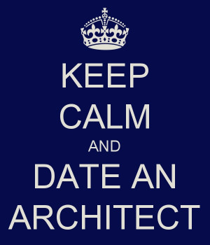 KEEP CALM AND DATE AN ARCHITECT