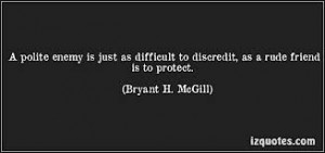 quotes-pictures/quote-a-polite-enemy-is-just-as-difficult-to-discredit ...