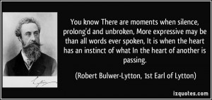 You know There are moments when silence, prolong'd and unbroken, More ...