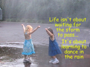 ... waiting for the storm to pass it s about learning to dance in the rain