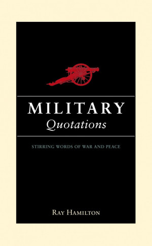 ... Military Quotations: Insightful Words from History's Greatest Leaders
