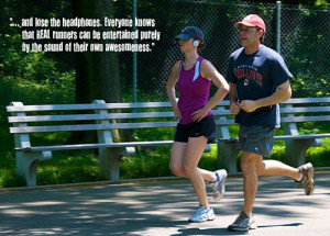 Easy for me to say because I don't run with headphones. ;)