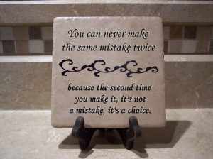 ... you make it, it's not a mistake, it's a choice. Wisdom Mistakes Quote