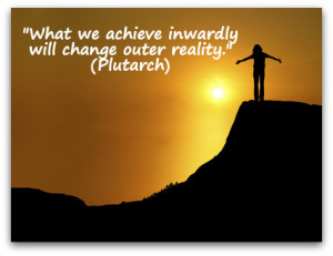 What we achieve inwardly will change outer reality.