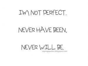 ... quotes i m not a perfect person i am not perfect quotes and sayings