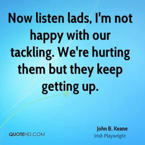 John B. Keane - Now listen lads, I'm not happy with our tackling. We ...
