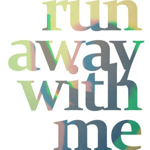 Let's run away and never look back.